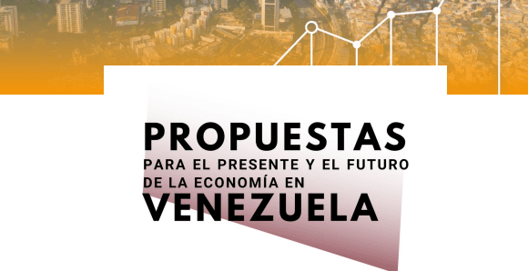 Informe primera fase del Proyecto Propuestas para el Presente y Futuro de la Economía en Venezuela.